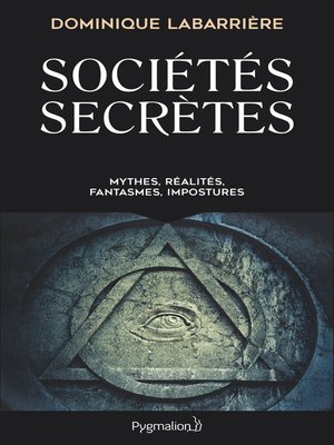 cover image of Sociétés secrètes. Mythes, réalités, fanstasmes, impostures